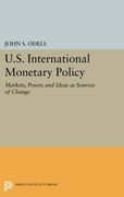 U. S. International Monetary Policy: Markets, Power, and Ideas as Sources of Change (Princeton Legacy Library)