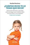Cuántas Veces te lo Tengo que Decir? Soluciones Eficaces y Sencillas Para Conseguir que Nuestros Hijos nos Escuchen y nos Respeten (in Spanish)