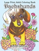 Large Print Adult Coloring Book Dachshunds: Simple and Easy Dachshunds Dogs and Puppies Coloring Book for Adults in Large Print for Relaxation and Str (en Inglés)