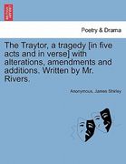 the traytor, a tragedy [in five acts and in verse] with alterations, amendments and additions. written by mr. rivers. (en Inglés)