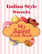 My Sweet Cook Book: Indian Style Sweets - 100 Recipes (en Inglés)