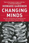 Changing Minds: The Art and Science of Changing Our Own and Other Peoples Minds (en Inglés)