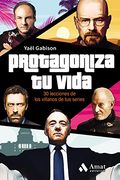 Protagoniza tu vida: 30 lecciones de los villanos de tu series