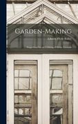 Garden-Making: Suggestions for the Utilizing of Home Grounds (en Inglés)