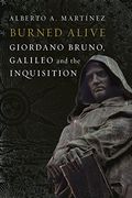 Burned Alive: Bruno, Galileo And The Inquisition (en Inglés)
