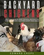 backyard chickens: Practical guide to raise chickens. Discover the secret to became a backyard expert from basics. (en Inglés)