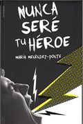 Nunca Seré tu Héroe - María Menéndez-Ponte - Ediciones Sm