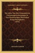 Die Lehre Von Den Fermentativen Gerinnungserscheinungen In Den Eiweissartigen Thierischen Korperflussigkeiten (1876) (en Alemán)