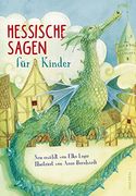 Hessische Sagen für Kinder: Neu Erzählt von Elke Leger, Illustriert von Anne Bernhardi (en Alemán)