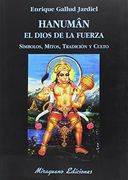 Hanuman el Dios de la Fuerza. Símbolos, Mitos, Tradición y Culto