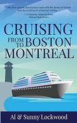 Cruising From Boston to Montreal: Discovering Coastal and Riverside Wonders in Maine, the Canadian Maritimes and Along the st. Lawrence River (en Inglés)