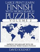 Large Print Learn Finnish with Word Search Puzzles Volume 2: Learn Finnish Language Vocabulary with 130 Challenging Bilingual Word Find Puzzles for Al