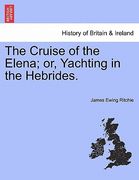 the cruise of the elena; or, yachting in the hebrides. (en Inglés)