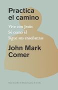Practica el Camino: Vive con Jesús, sé Como él, Sigue sus Enseñanzas / Practicin g the way de John Mark Comer(Origin Systems Inc)