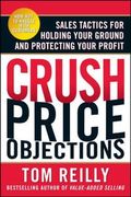 Crush Price Objections: Sales Tactics for Holding Your Ground and Protecting Your Profit 