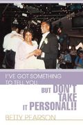 i've got something to tell you, but don't take it personal!!