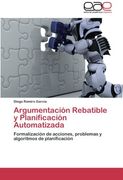 Argumentación Rebatible y Planificación Automatizada: Formalización de acciones, problemas y algoritmos de planificación