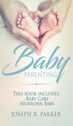 Baby Parenting: 2 Book box Set. Includes: Newborn Baby, Baby Care. All you Need to Know About Infant and Toddler Development, Sleep, Feeding, Teeth and More! (en Inglés)