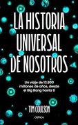 La Historia Universal de Nosotros: Un Viaje de 13. 800 Millones de Años, Desde el big Bang Hasta ti
