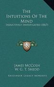 the intuitions of the mind: inductively investigated (1867) (en Inglés)
