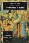 Acercarse a Jesús: Cuaresma, Semana Santa (in Spanish)