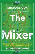 The Mixer: The Story of Premier League Tactics, From Route one to False Nines (en Inglés)