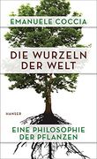 Die Wurzeln der Welt: Eine Philosophie der Pflanzen (en Alemán)