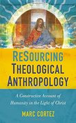 Resourcing Theological Anthropology: A Constructive Account of Humanity in the Light of Christ (en Inglés)