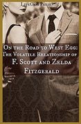 On the Road to West Egg: The Volatile Relationship of F. Scott and Zelda Fitzgerald