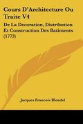 cours d'architecture ou traite v4: de la decoration, distribution et construction des batiments (1773) (en Inglés)