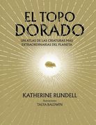 El Topo Dorado: Un Atlas de las Criaturas más Extraordinarias del Planeta
