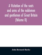 A visitation of the seats and arms of the noblemen and gentlemen of Great Britain (Volume II) (en Inglés)