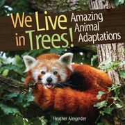 We Live in Trees!: Amazing Animal Adaptations (en Inglés)