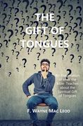 The Gift of Tongues: An Examination of What the Bible Teaches About the Spiritual Gift of Tongues (en Inglés)