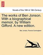 the works of ben jonson. with a biographical memoir, by william gifford. a new edition. (en Inglés)