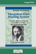 Mucusless Diet Healing System: A Scientific Method of Eating Your Way to Health (16pt Large Print Edition) (en Inglés)
