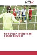 La Tecnica y la Tactica del Portero de Futbol