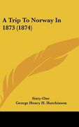 a trip to norway in 1873 (1874) (en Inglés)