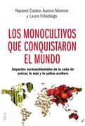 Los Monocultivos que Conquistaron el Mundo: Impactos Socioambient Ales de la Caña de Azucar, la Soja y la Palmera Aceitera