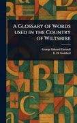 A Glossary of Words Used in the Country of Wiltshire (en Inglés)