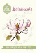 10 Step Drawing: Botanicals: Draw Over 50 Plants in 10 Easy Steps