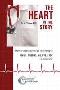 The Heart of the Story: My Improbable Journey as a Cardiologist (en Inglés)