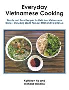 Everyday Vietnamese Cooking: Simple and Easy Recipes for Delicious Vietnamese Dishes- Including World Famous Pho and Eggrolls. (en Inglés)