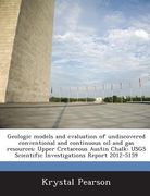 Geologic Models and Evaluation of Undiscovered Conventional and Continuous Oil and Gas Resources: Upper Cretaceous Austin Chalk: Usgs Scientific Inves (en Inglés)
