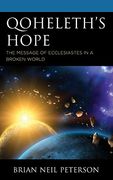 Qoheleth's Hope: The Message of Ecclesiastes in a Broken World 