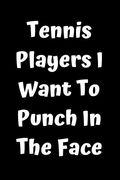 Tennis Players i Want to Punch in the Face (en Inglés)