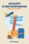 Les clefs d'une vie épanouie: arrêtez les regrets ! (en Francés)