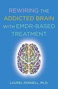 Rewiring the Addicted Brain With Emdr-Based Treatment 