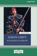 Simon Girty: Wilderness Warrior (16pt Large Print Edition) (en Inglés)