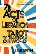 78 Acts of Liberation: Tarot to Transform Our World (en Inglés)